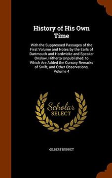 portada History of His Own Time: With the Suppressed Passages of the First Volume and Notes by the Earls of Dartmouth and Hardwicke and Speaker Onslow, ... of Swift, and Other Observations, Volume 4