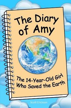 portada The Diary of Amy, the 14-Year-Old Girl Who Saved the Earth (en Inglés)