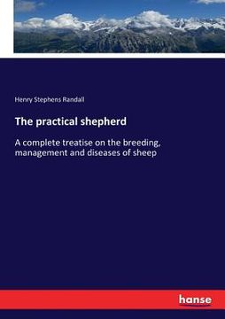 portada The practical shepherd: A complete treatise on the breeding, management and diseases of sheep (in English)