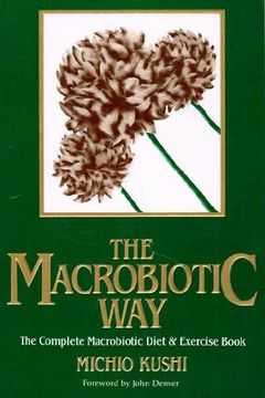 portada The Macrobiotic Way: The Complete Macrobiotic Diet and Exercise Book (en Inglés)