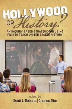 portada Hollywood or History? An Inquiry-Based Strategy for Using Film to Teach United States History (hc)