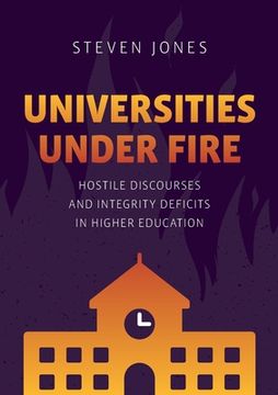 portada Universities Under Fire: Hostile Discourses and Integrity Deficits in Higher Education (Palgrave Critical University Studies) (en Inglés)