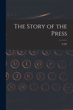portada The Story of the Press; V1P1 (en Inglés)