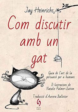 portada Com Discutir amb el Gat: Guia de L’Art de la Persuasió per a Humans: 8 (Busca-Raons) (in Catalá)