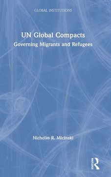 portada Un Global Compacts: Governing Migrants and Refugees (Global Institutions) 