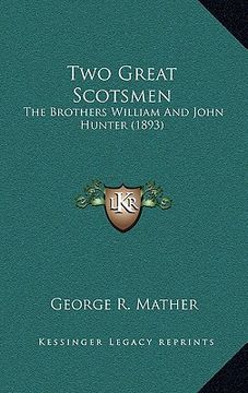 portada two great scotsmen: the brothers william and john hunter (1893)
