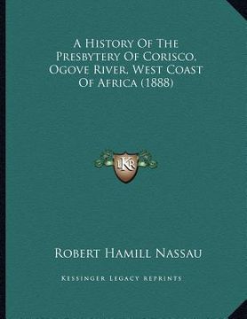 portada a history of the presbytery of corisco, ogove river, west coast of africa (1888) (in English)