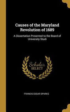 portada Causes of the Maryland Revolution of 1689: A Dissertation Presented to the Board of University Studi (en Inglés)