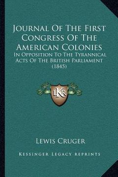 portada journal of the first congress of the american colonies: in opposition to the tyrannical acts of the british parliament (1845) (en Inglés)
