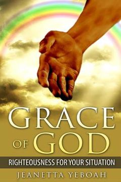 portada The Grace of God: Righteousness For Situation (en Inglés)