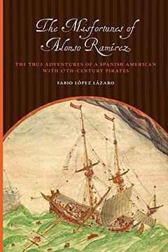 portada The Misfortunes of Alonso Ramirez: The True Adventures of a Spanish American With 17Th-Century Pirates (en Inglés)