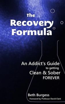 portada The Recovery Formula: An Addict's Guide to getting Clean and Sober Forever (en Inglés)