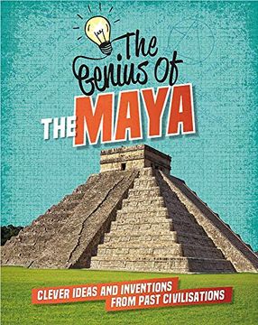 portada The Maya: Clever Ideas and Inventions From Past Civilisations (The Genius of) (en Inglés)