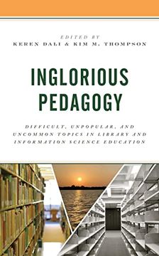 portada Inglorious Pedagogy: Difficult, Unpopular, and Uncommon Topics in Library and Information Science Education (Association for Library and Information Science Education) (en Inglés)