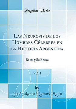 portada Las Neurosis de los Hombres Célebres en la Historia Argentina, Vol. 1: Rosas y su Epoca (Classic Reprint)