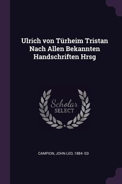 portada Ulrich von Türheim Tristan Nach Allen Bekannten Handschriften Hrsg (en Inglés)