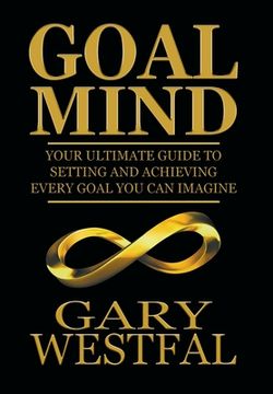 portada Goal Mind: Your Ultimate Guide to Setting and Achieving Every Goal You Can Imagine (en Inglés)