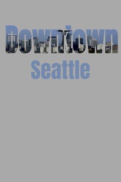 portada Downtown: Seattle Neighborhood Skyline (en Inglés)