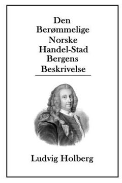 portada Den Berømmelige Norske Handel-Stad Bergens Beskrivelse (en Danés)