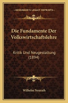 portada Die Fundamente Der Volkswirtschaftslehre: Kritik Und Neugestaltung (1894) (in German)