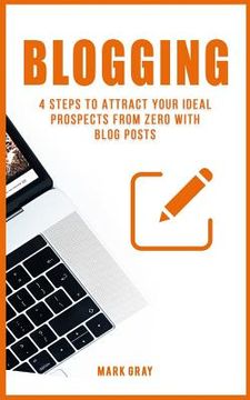 portada Blogging: 4 Steps to Attract Your Ideal Prospects from Zero with Blog Posts (en Inglés)