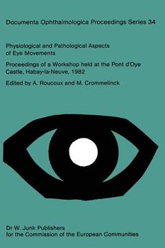 portada Physiological and Pathological Aspects of Eye Movements: Proceedings of a Workshop Held at the Pont d'Oye Castle, Habay-La-Neuve, Belgium, March 27-30 (en Inglés)