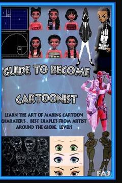 portada Guide to Become Cartoonist: Learn the art of art Making (en Inglés)