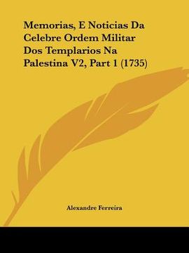 portada memorias, e noticias da celebre ordem militar dos templarios na palestina v2, part 1 (1735) (en Inglés)