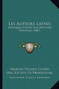 portada Les Auteurs Latins: Expliques D'Apres Une Methode Nouvelle (1847) (in French)
