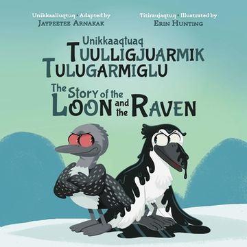 portada The Story of the Loon and the Raven: Bilingual Inuktitut and English Edition (en Inglés)