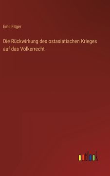 portada Die Rückwirkung des ostasiatischen Krieges auf das Völkerrecht (en Alemán)