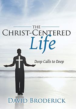 portada The Christ-Centered Life: Deep Calls to Deep (en Inglés)