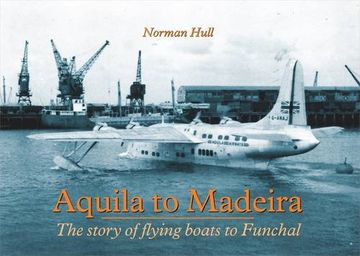 portada Aquila to Madeira: The Story of Flying Boats to Funchal