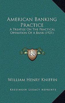 portada american banking practice: a treatise on the practical operation of a bank (1921) (in English)