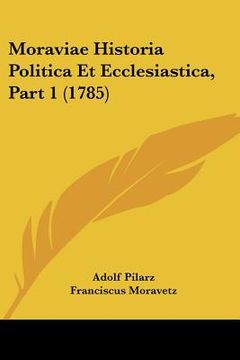 portada Moraviae Historia Politica Et Ecclesiastica, Part 1 (1785) (en Latin)