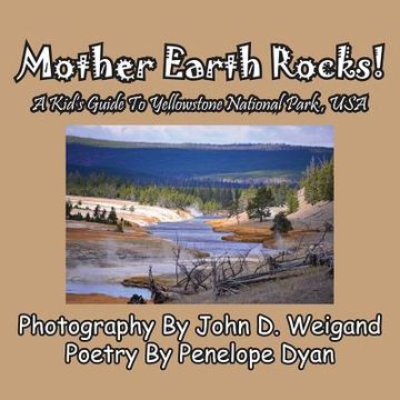 portada Mother Earth Rocks! a Kid's Guide to Yellowstone National Park, USA (en Inglés)