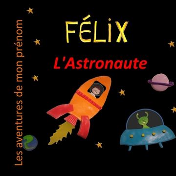 portada Félix l'Astronaute: Les aventures de mon prénom (en Francés)