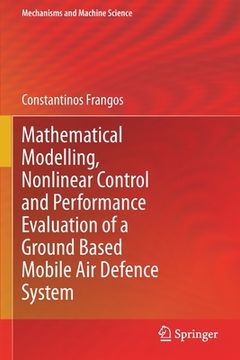 portada Mathematical Modelling, Nonlinear Control and Performance Evaluation of a Ground Based Mobile Air Defence System (en Inglés)