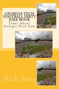 portada Georgia Tech Football Dirty Joke Book: Jokes About Georgia Tech Fans (en Inglés)