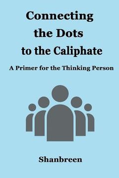 portada Connecting the Dots to the Caliphate: A Primer for the Thinking Person
