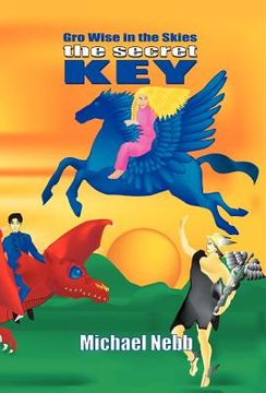 portada the secret key: a tale of celestial adventures for bright children aged 8-98 and their grandmothers (en Inglés)