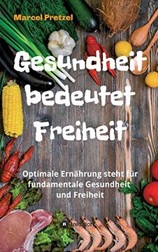 portada Gesundheit Bedeutet Freiheit: Optimale Ernährung Steht für Fundamentale Gesundheit und Freiheit (en Alemán)