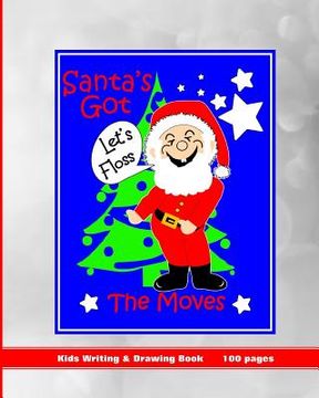 portada Santa's Got the Moves: Kids Writing & Drawing Book (in English)