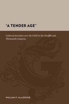 portada A Tender Age: Cultural Anxieties Over the Child in the Twelfth and Thirteenth Centuries (en Inglés)