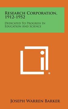 portada Research Corporation, 1912-1952: Dedicated to Progress in Education and Science (in English)