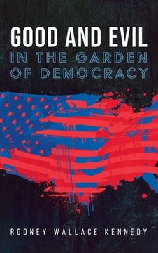 portada Good and Evil in the Garden of Democracy (en Inglés)
