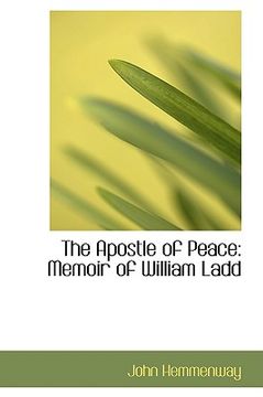 portada the apostle of peace: memoir of william ladd (en Inglés)