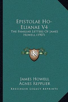 portada epistolae ho-elianae v4: the familiar letters of james howell (1907)
