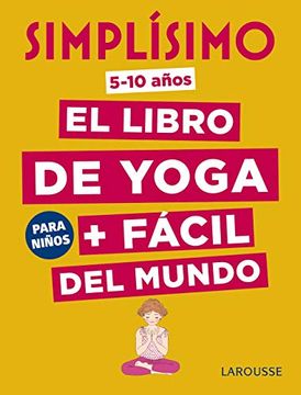 portada Simplísimo. El Libro de Yoga + Fácil del Mundo. Para Niños (Larousse - Infantil