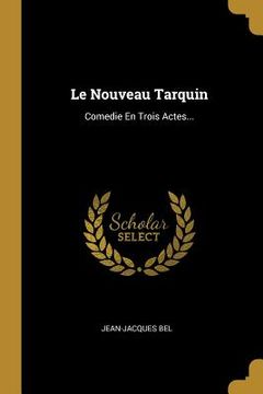 portada Le Nouveau Tarquin: Comedie En Trois Actes... (en Francés)